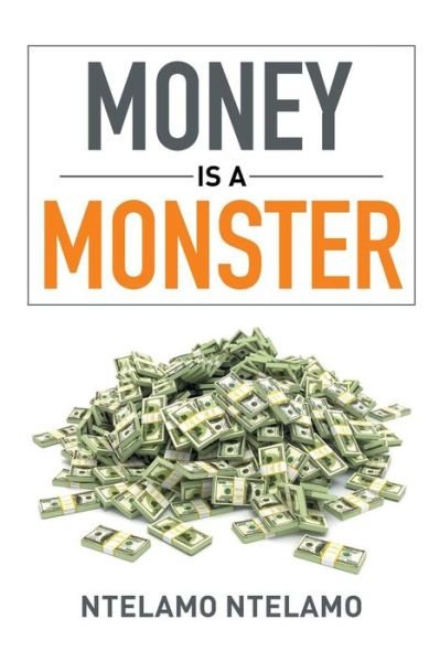Cover for Ntelamo Ntelamo · Money is a Monster (Pocketbok) (2015)