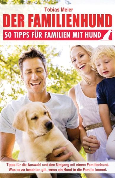 Cover for Tobias Meier · Der Familienhund: 50 Tipps Fur Familien Mit Hund (Paperback Book) (2015)