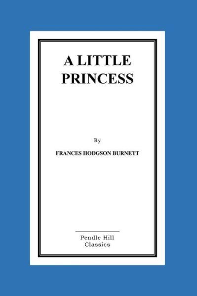 A Little Princess - Frances Hodgson Burnett - Boeken - Createspace - 9781517263737 - 8 september 2015