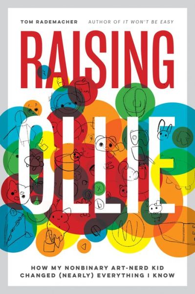 Cover for Tom Rademacher · Raising Ollie: How My Nonbinary Art-Nerd Kid Changed (Nearly) Everything I Know (Paperback Book) (2021)