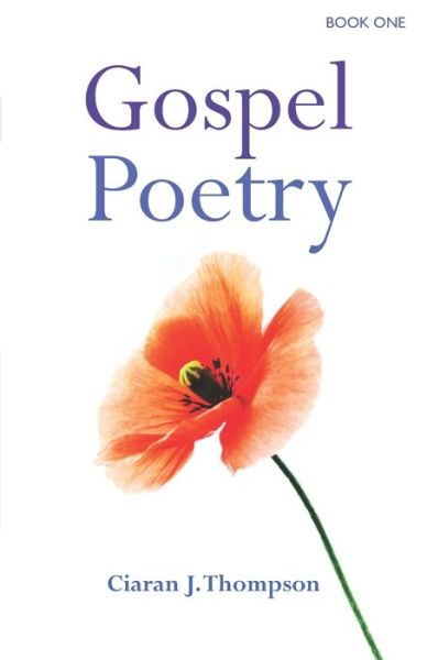 Gospel Poetry - Ciaran J Thompson - Books - Independently Published - 9781520584737 - August 21, 2016