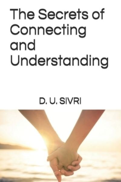 The Secrets of Connecting and Understanding - D U Sivri - Boeken - Createspace Independent Publishing Platf - 9781522902737 - 28 september 2016