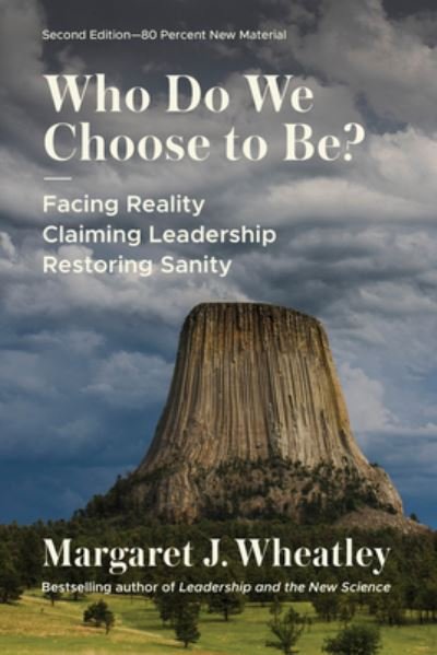 Cover for Margaret J. Wheatley · Who Do We Choose to Be?, Second Edition: Facing Reality, Claiming Leadership, Restoring Sanity (Paperback Book) (2023)
