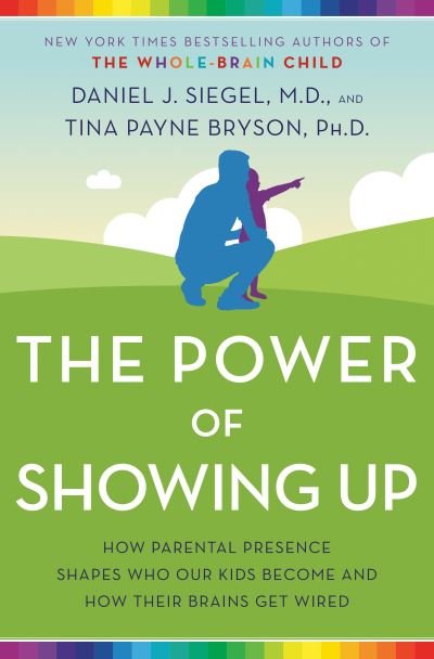 Cover for Daniel J. Siegel · The Power of Showing Up: How Parental Presence Shapes Who Our Kids Become and How Their Brains Get Wired (Pocketbok) (2021)