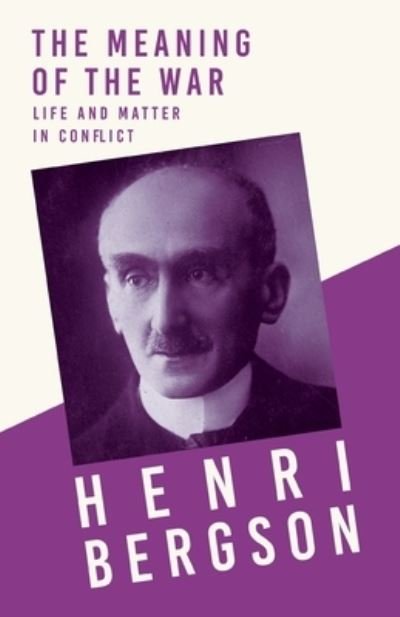 Cover for Henri Bergson · The Meaning of the War - Life and Matter in Conflict (Paperback Bog) (2020)
