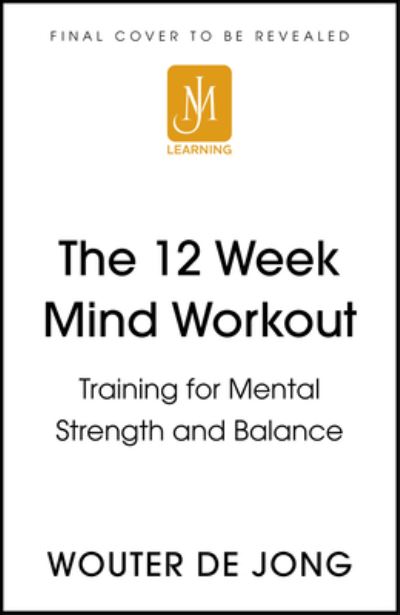 Cover for Wouter de Jong · The 12 Week Mind Workout: Focused Training for Mental Strength and Balance (Paperback Book) (2022)