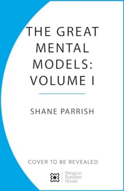 Cover for Shane Parrish · The Great Mental Models: General Thinking Concepts (Inbunden Bok) (2024)