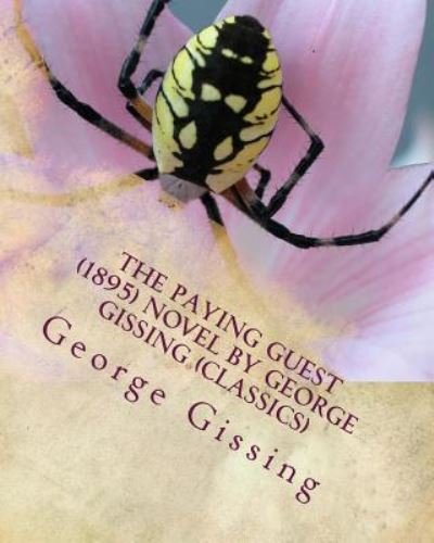 The Paying Guest (1895) NOVEL By George Gissing (Classics) - George Gissing - Libros - Createspace Independent Publishing Platf - 9781530992737 - 11 de abril de 2016