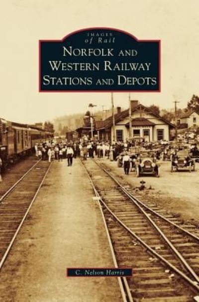 Cover for C Nelson Harris · Norfolk and Western Railway Stations and Depots (Hardcover Book) (2009)