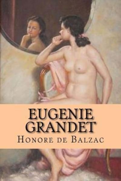 Eugenie Grandet - Honore De Balzac - Livres - Createspace Independent Publishing Platf - 9781532831737 - 19 avril 2016