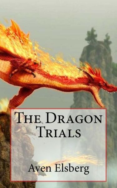 Cover for Aven R Elsberg · The Dragon Trials (Paperback Book) (2016)