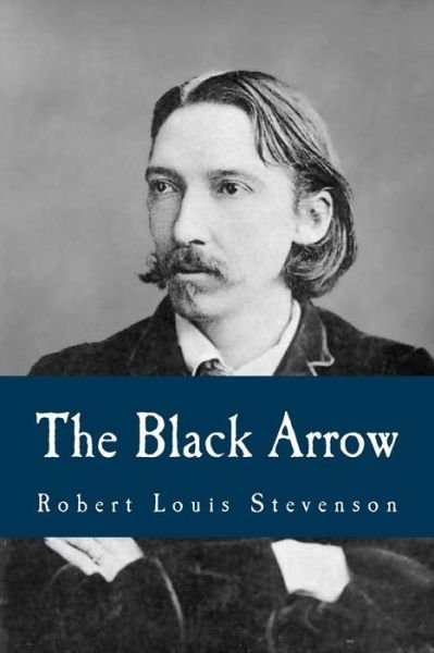 The Black Arrow - Robert Louis Stevenson - Kirjat - Createspace Independent Publishing Platf - 9781539564737 - sunnuntai 16. lokakuuta 2016