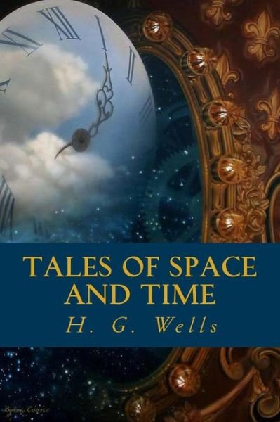 Tales of Space and Time - H G Wells - Bøger - Createspace Independent Publishing Platf - 9781539605737 - 19. oktober 2016