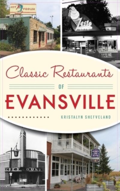 Cover for Kristalyn Shefveland · Classic Restaurants of Evansville (Hardcover Book) (2020)