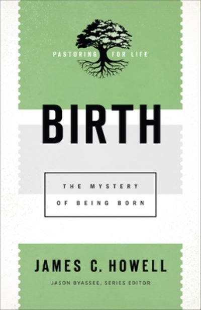 Birth - James C Howell - Books - Baker Academic - 9781540962737 - April 21, 2020