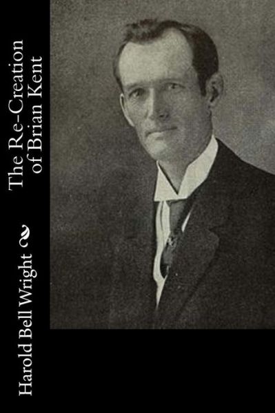 Cover for Harold Bell Wright · The Re-Creation of Brian Kent (Paperback Book) (2016)