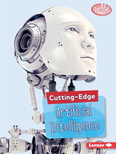 Cover for Anna Leigh · Cutting-Edge Artificial Intelligence - Searchlight Books — Cutting-Edge STEM (Paperback Book) (2018)