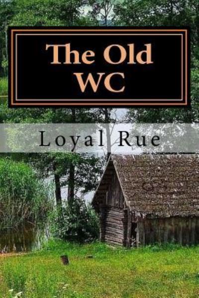 Cover for Loyal Rue · The Old WC (Paperback Book) (2017)