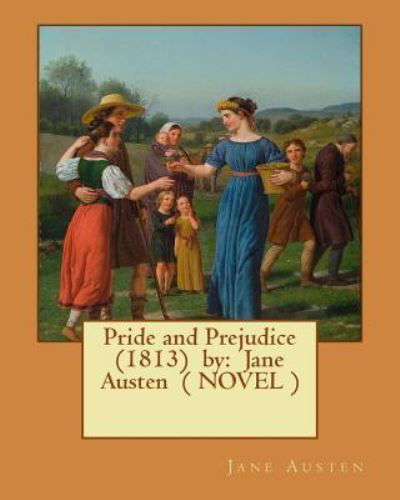 Pride and Prejudice (1813) by - Jane Austen - Livros - Createspace Independent Publishing Platf - 9781542955737 - 6 de fevereiro de 2017