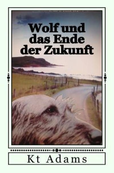 Cover for Kt Adams · Wolf Und Das Ende Der Zukunft (Paperback Bog) (2017)