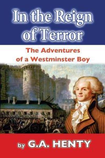 In the Reign of Terror - G a Henty - Books - Createspace Independent Publishing Platf - 9781544878737 - March 25, 2017