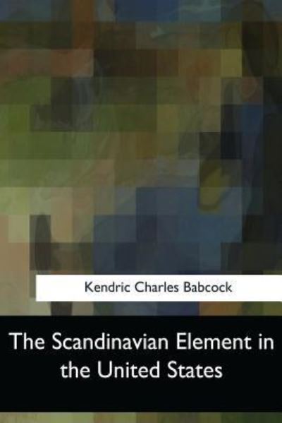 Cover for Kendric Charles Babcock · The Scandinavian Element in the United States (Paperback Book) (2017)