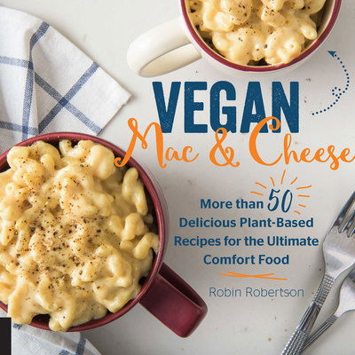 Cover for Robin Robertson · Vegan Mac and Cheese: More than 50 Delicious Plant-Based Recipes for the Ultimate Comfort Food (Hardcover Book) (2019)