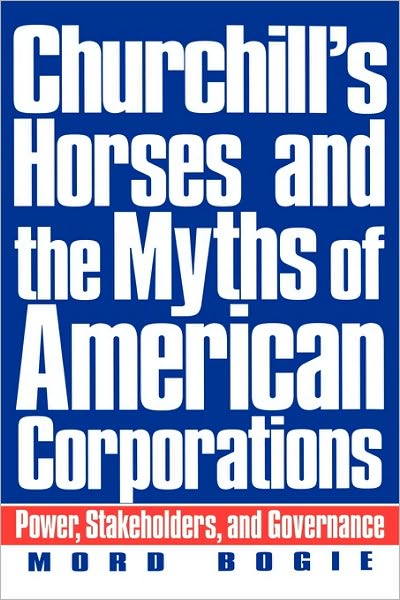 Cover for Mord Bogie · Churchill's Horses and the Myths of American Corporations: Power, Stakeholders, and Governance (Hardcover Book) (1998)