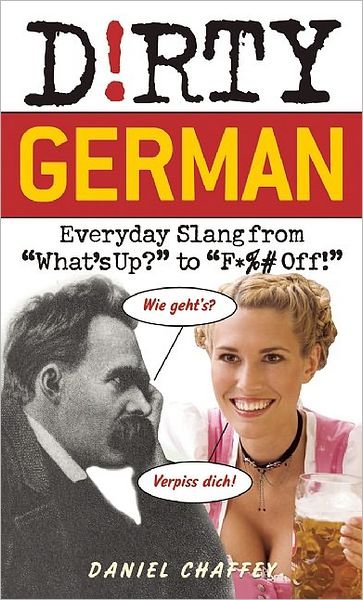 Cover for Daniel Chaffey · Dirty German: Everyday Slang from 'What's Up?' to 'F*%# Off' (Taschenbuch) (2009)