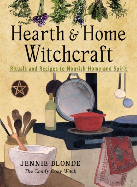 Cover for Blonde, Jennie (Jennie Blonde) · Hearth and Home Witchcraft: Rituals and Recipes to Nourish Home Ans Spirit (Pocketbok) (2022)