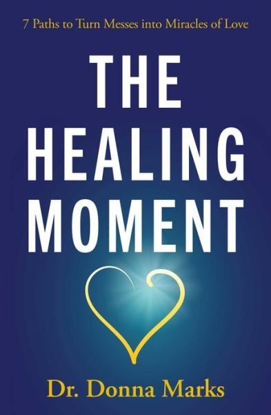 Cover for Marks, Donna (Donna Marks) · The Healing Moment: 7 Paths to Turn Messes into Miracles (Paperback Book) (2023)