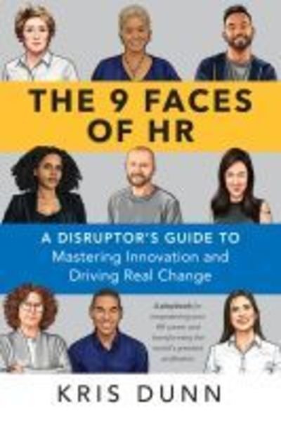 Cover for Kris Dunn · The 9 Faces of HR: A Disruptor's Guide to Mastering Innovation and Driving Real Change (Paperback Book) (2019)