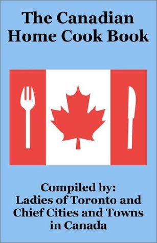 The Canadian Home Cook Book - Ladies of Toronto - Books - Creative Cookbooks - 9781589639737 - August 25, 2002