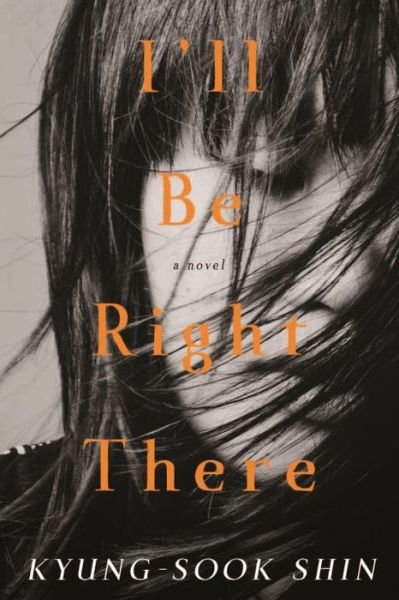 Cover for Kyung-Sook Shin · I'll Be Right There (Paperback Bog) (2014)