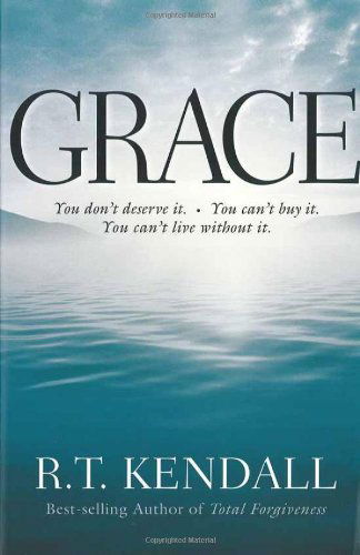 Cover for R. T Kendall · Grace: You Don't Deserve it; You Can't Buy it; You Can't Live without it (Paperback Book) (2006)