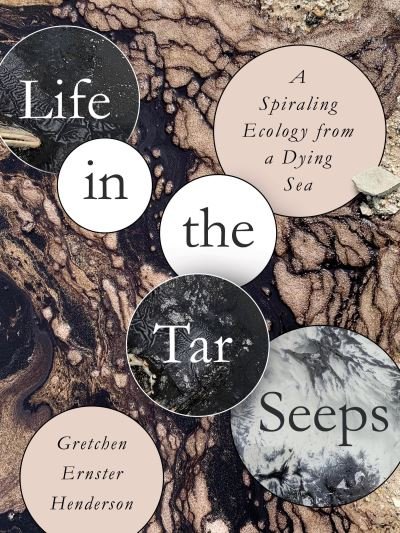 Cover for Gretchen Ernster Henderson · Life in the Tar Seeps: A Spiraling Ecology from a Dying Sea (Paperback Book) (2023)