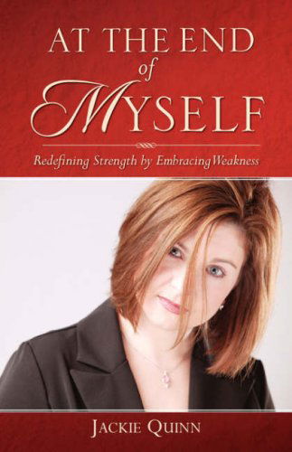 Cover for Jackie Quinn · At the End of Myself: Redefining Strength by Embracing Weakness (Paperback Book) (2007)