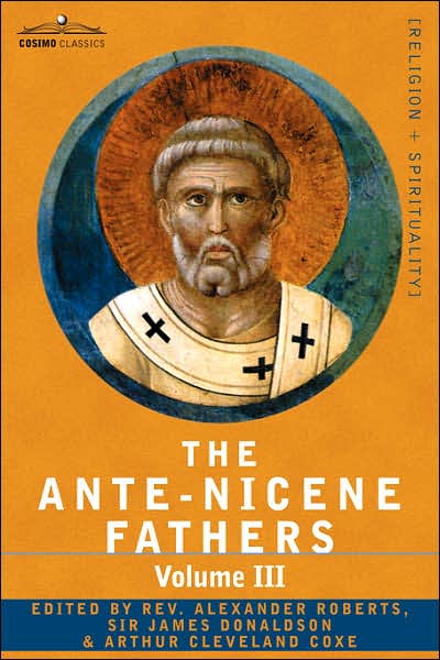 Cover for Reverend Alexander Roberts · The Ante-Nicene Fathers: The Writings of the Fathers Down to A.D. 325 Volume III Latin Christianity: Its Founder, Tertullian -Three Parts: 1. a (Taschenbuch) (2007)