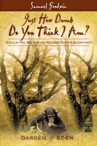 Cover for Samuel Goodwin · Just How Dumb Do You Think I Am? (Paperback Book) (2008)