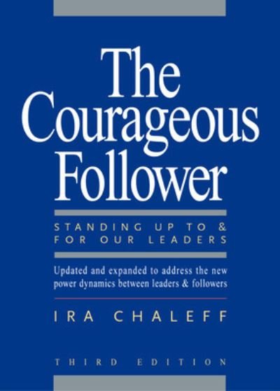 Cover for Ira Chaleff · The Courageous Follower: Standing Up To and For Our Leaders: Standing Up To and For Our Leaders (Paperback Bog) (2009)