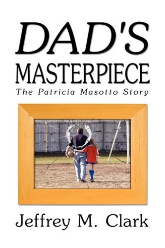 Cover for Jeff Clark · Dad's Masterpiece: the Patricia Masotto Story (Hardcover Book) (2009)