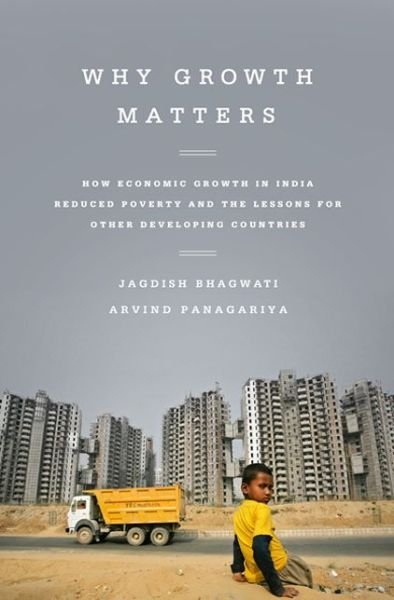 Cover for Arvind Panagariya · Why Growth Matters: How Economic Growth in India Reduced Poverty and the Lessons for Other Developing Countries (Paperback Bog) [First Trade Paper edition] (2014)