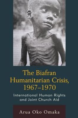 Cover for Arua Oko Omaka · The Biafran Humanitarian Crisis, 1967–1970: International Human Rights and Joint Church Aid - The Fairleigh Dickinson University Press Series in Law, Culture, and the Humanities (Hardcover bog) (2016)