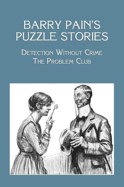 Cover for Barry Pain · Barry Pain's Puzzle Stories: Detection Without Crime / the Problem Club (Paperback Book) (2013)