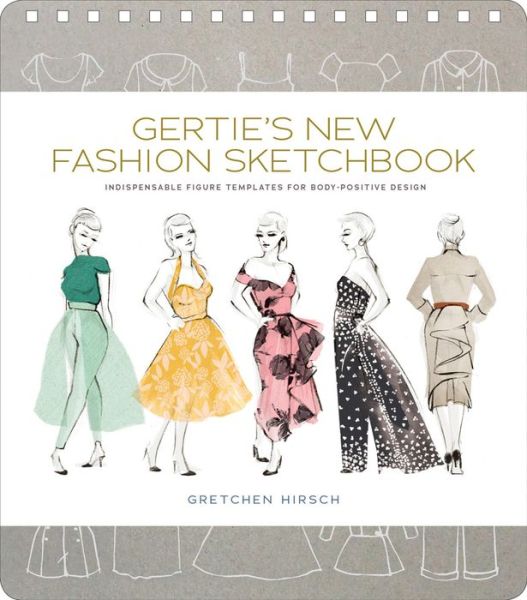 Cover for Gretchen Hirsch · Gertie's New Fashion Sketchbook: Indispensable Figure Templates for Body-Positive Design (Hardcover Book) (2015)