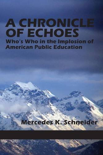 Cover for Mercedes K. Schneider · A Chronicle of Echoes: Who's Who in the Implosion of American Public Education (Paperback Book) (2014)
