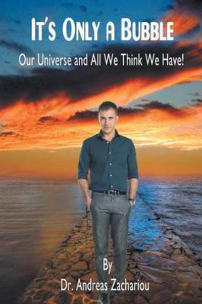 It's Only a Bubble: Our Universe and All We Think We Have! - Dr Andreas Zachariou - Books - Strategic Book Publishing & Rights Agenc - 9781628578737 - June 24, 2014