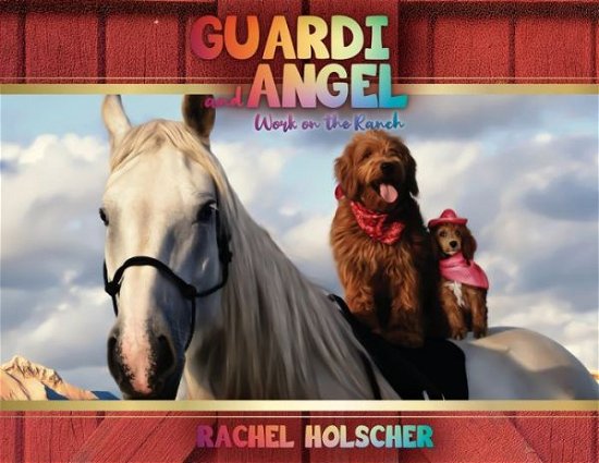 Cover for Rachel Holscher · Guardi and Angel work on the Ranch (Pocketbok) (2020)
