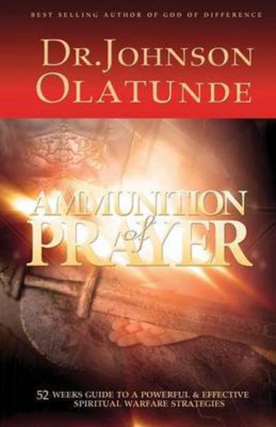 Cover for Olatunde Johnson · Ammunition of Prayer: 52 Weeks Guide to a Powerful &amp; Effective Spiritual Warfare Strategies (Paperback Book) (2015)