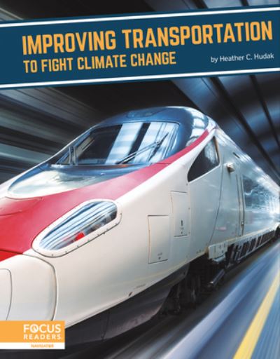 Improving Transportation to Fight Climate Change - Fighting Climate Change With Science - Heather C. Hudak - Books - North Star Editions - 9781637392737 - August 1, 2022